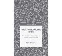 The Anthropocene Lyric: An Affective Geography of Poetry, Person, Place
