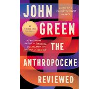 The Anthropocene Reviewed: Essays on a Human-Centered Planet