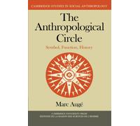 The Anthropological Circle: Symbol, Function, History: 37 (Cambridge Studies in Social and Cultural Anthropology, Series Number 37)