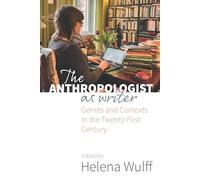 The Anthropologist as Writer: Genres and Contexts in the Twenty-First Century