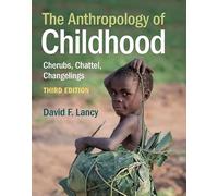 The Anthropology of Childhood: Cherubs, Chattel, Changelings