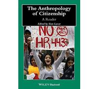 The Anthropology of Citizenship: A Reader (Wiley Blackwell Anthologies in Social and Cultural Anthropology)