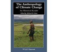 The Anthropology of Climate Change: An Historical Reader (Wiley Blackwell Anthologies in Social and Cultural Anthropology)