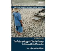 The Anthropology of Climate Change: An Integrated Critical Perspective (Routledge Advances in Climate Change Research)