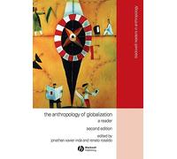 The Anthropology of Globalization: A Reader, 2nd Edition: 10 (Wiley Blackwell Readers in Anthropology)
