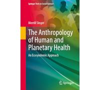 The Anthropology of Human and Planetary Health: An Ecosyndemic Approach (Springer Texts in Social Sciences)