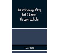 The Anthropology Of Iraq (Part I) Number 1 The Upper Euphrates