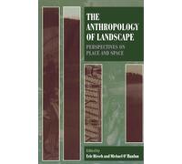 The Anthropology Of Landscape: Perspectives on Place and Space (Oxford Studies in Social and Cultural Anthropology)