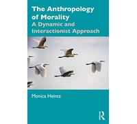 The Anthropology of Morality: A Dynamic and Interactionist Approach