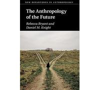 The Anthropology of the Future (New Departures in Anthropology)