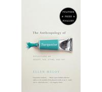 The Anthropology of Turquoise: Reflections on Desert, Sea, Stone, and Sky (Pulitzer Prize Finalist)