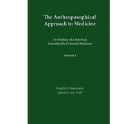 The Anthroposophical Approach to Medicine: Volume 1: An Outline of a Spiritual Scientifically Oriented Medicine: v. 1