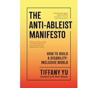 The Anti-Ableist Manifesto : How to Build a Disability-Inclusive World