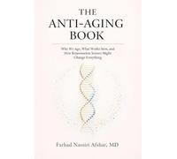 The Anti-Aging Book: Why We Age, What Works Now, and How Rejuvenation Science Might Change Everything