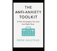 The Anti-Anxiety Toolkit: 12 Fast Strategies You Can Use Right Now