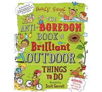 The Anti-boredom Book of Brilliant Outdoor Things To Do