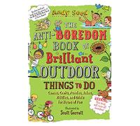 The Anti-Boredom Book of Brilliant Outdoor Things to Do: Games, Crafts, Puzzles, Jokes, Riddles, and Trivia for Hours of Fun (Anti-Boredom Books)