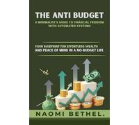 the Anti Budget: A minimalists guide to financial freedom with automated systems .