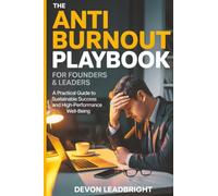 The Anti-Burnout Playbook for Founders & Leaders: A Practical Guide to Sustainable Success and High-Performance Well-Being (The Modern Business ... & Global Strategy for Today’s Entrepreneurs)