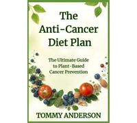 The anti-cancer diet plan: How to beat cancer naturally