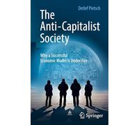 The Anti-Capitalist Society – Why a Successful Economic Model Is Under Fire
