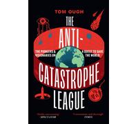 The Anti-Catastrophe League: The pioneers and visionaries on a quest to save the world