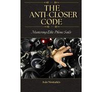 THE ANTI-CLOSER CODE: Mastering Elite Phone Sales (PERSUASION ENGINEERING)