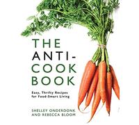 The Anti-Cookbook: Easy, Thrifty Recipes for Food-Smart Living