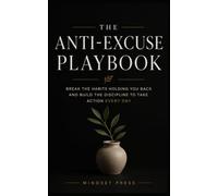 The Anti-Excuse Playbook: Break the Habits Holding You Back and Build the Discipline to Take Action Every Day But in black