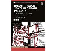 The Anti-Fascist Novel in Britain 1923-2023 : 12 Authors Take Sides