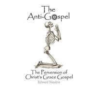 The Anti-Gospel: The Perversion of Christ's Grace Gospel