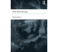 The Anti-Group : Destructive Forces in the Group and their Creative Potential