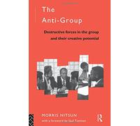 The Anti-Group: Destructive Forces in the Group and their Creative Potential (Routledge Mental Health Classic Editions)