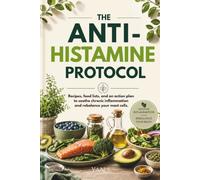 The Anti-Histamine Protocol: Recipes, food lists, and an action plan to soothe chronic inflammation and rebalance your mast cells.