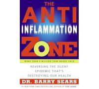 The Anti-Inflammation Zone: Reversing the Silent Epidemic That's Destroying Our Health (The Zone)