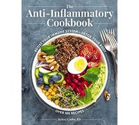 The Anti-Inflammatory Cookbook: Boost Your Immune System, Detox Your Body, Over 100 Recipes (Over 100 Delicious Anti-Inflammatory Recipes)