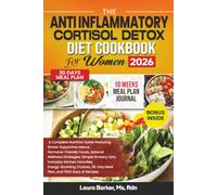 THE ANTI INFLAMMATORY CORTISOL DETOX DIET COOKBOOK FOR WOMEN 2026 (Laura Barker's Smart Support Cookbook Series)