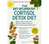 The Anti-Inflammatory CORTISOL DETOX diet: Reset Your Hormones, Reduce Inflammation & Reclaim Your Energy Naturally