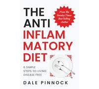 The Anti Inflammatory Diet: 6 Simple Steps To Live Disease Free. Banish Inflammation With Science Backed Nutritional Strategies, 80 Healing Recipes & ... from The Sunday Times Best Selling Author