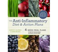 The Anti-Inflammatory Diet and Action Plans: 4-Week Meal Plans to Heal the Immune System and Restore Overall Health