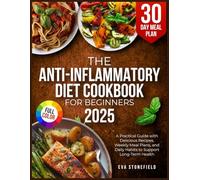 The Anti-Inflammatory Diet Cookbook for Beginners: A Practical Guide with Delicious Recipes, Weekly Meal Plans, and Daily Habits to Support Long-Term Health
