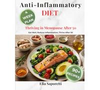 The Anti-Inflammatory Diet Cookbook: Thriving in Menopause After 50: Eat Well, Reduce Inflammation, and Thrive After 50 with 90+ Delicious Recipes and a 4-Week Meal Plan