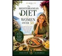 THE ANTI-INFLAMMATORY DIET FOR WOMEN OVER 50: A Simple 28-Day Meal Plan and Easy Recipes to Reduce Inflammation, Relieve Joint Pain, Improve Gut ... Over 50: Complete Diet & Cookbook Series)