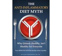 The Anti-Inflammatory Diet Myth: Why Generic Healthy isn't Healthy For Everyone - Your Immune System decides what's healthy for you. (Chronic Inflammation and your Diet)