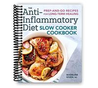 The Anti-Inflammatory Diet Slow Cooker Cookbook: Prep-and-Go Recipes for Long-Term Healing