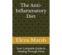 The Anti-Inflammatory Diet: Your Complete Guide to Healing Through Food