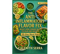 The Anti-Inflammatory Flavor Fix: Bright, Herb-Forward Recipes to Calm and Nourish