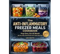 The Anti-Inflammatory Freezer Meals Cookbook for Beginners: 180+ Nightshade-Free Healing Recipes and 4-W iet Plans to Reduce Inflammation, Restore Gut Health, and Ease Joint Pain