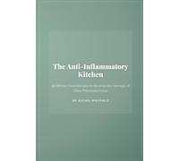 The Anti-Inflammatory Kitchen: 90 Whole-Food Recipes to Reverse the Damage of Ultra-Processed Food