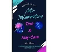 The Anti-Inflammatory Lifestyle: A Comprehensive Guide to Reducing Inflammation and Optimizing Health: Focus On Your Health,Strengthen Your Immune With Diet Manage Chronic, Your Guide to Healthy